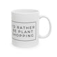 I'd Rather Be Plant Shopping Mug